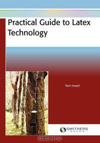 Practical Guide to Latex Technology