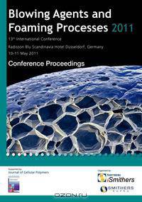 Blowing Agents and Foaming Processes 2011 Conference Proceedings