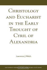Christology and Eucharist in the Early Thought of Cyril of Alexandria
