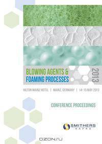 Blowing Agents and Foaming Processes 2013 Conference Proceedings
