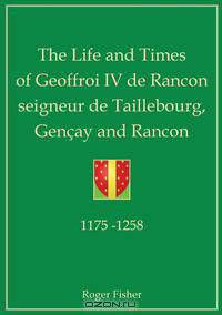 The Life and Times of Geoffroi IV de Rancon Seigneur de Taillebourg, Gencay and Rancon