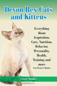Devon Rex Cats and Kittens Everything About Acquisition, Care, Nutrition, Behavior, Personality, Health, Training and more (Cat Owner