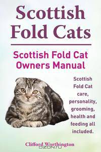 Scottish Fold Cats. Scottish Fold Cat Owners Manual. Scottish Fold Cat care, personality, grooming, health and feeding all included.