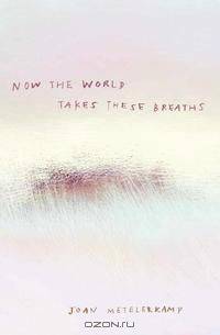 Now the World Takes These Breaths