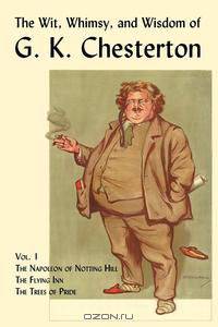 The Wit, Whimsy, and Wisdom of G. K. Chesterton, Volume 1