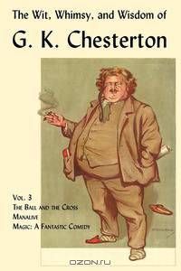 The Wit, Whimsy, and Wisdom of G. K. Chesterton, Volume 3