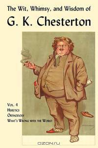 The Wit, Whimsy, and Wisdom of G. K. Chesterton, Volume 4