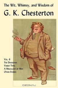 The Wit, Whimsy, and Wisdom of G. K. Chesterton, Volume 6