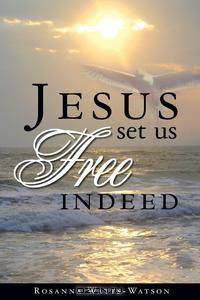 Jesus Set Us Free Indeed