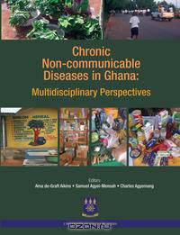 Chronic Non-Communicable Diseases in Ghana. Multidisciplinary Perspectives