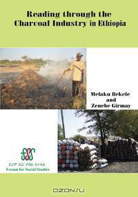 Reading through the Charcoal Industry in Ethiopia. Production, Marketing, Consumption and Impact