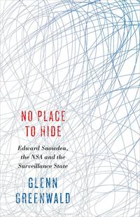 No Place to Hide. Edward Snowden, the NSA and the Surveillance State
