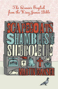 Scapegoats, Shambles and Shibboleths. The Queen's English from the King James Bible