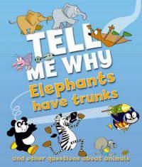 Tell Me Why. Elephants Have Trunks