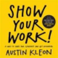 Show Your Work! 10 Things Nobody Told You About Getting Discovered