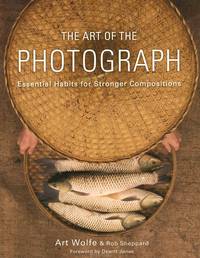The Art of The Photograph: Essential Habits for Stronger Compostitions