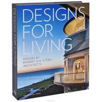Designs for Living: The Houses of Robert A. M. Stern Architects