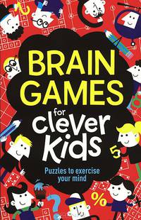 Brain Games for Clever Kids: Puzzles to Exercise Your Mind