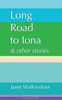 Long Road to Iona & Other Stories
