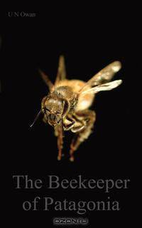 The Beekeeper of Patagonia