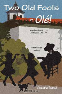 Two Old Fools - Ol ! Another Slice of Andalucian Life