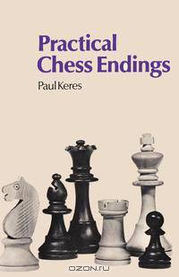 Practical Chess Endings by Keres