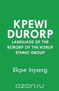 Kpewi Durorp. Language of the Bororp of the Korup ethnic group