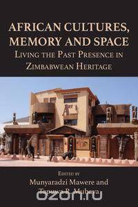 African Cultures, Memory and Space. Living the Past Presence in Zimbabwean Heritage