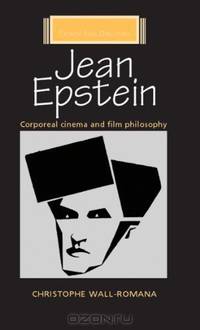 Jean Epstein: Corporeal Cinema and Film Philosophy (French Film Directors)