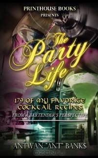 The Party Life; 179 of My Favorite Cocktail Recipe