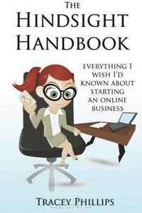 The Hindsight Handbook: ...Everything I wish I