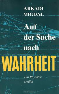 Auf der Suche nach Wahrheit: Ein Physiker erzahlt