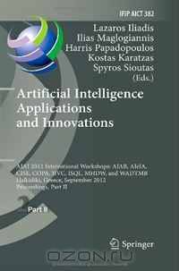 Artificial Intelligence Applications and Innovations: AIAI 2012 International Workshops: AIAB, AIeIA, CISE, COPA, IIVC, ISQL, MHDW, and WADTMB, ... in Information and Communication Technology)