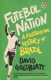 Futebol Nation: A Footballing History of Brazil