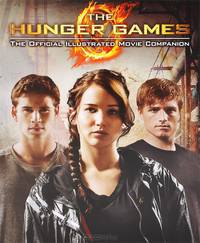 The Hunger Games: Official Illustrated Movie Companion