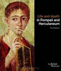 Life and Death in Pompeii and Herculaneum