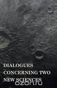 Dialogues Concerninc Two New Sciences