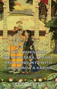 The Upanishads - Svetasvatara, Prasna, and Mandukya with Gaudapada