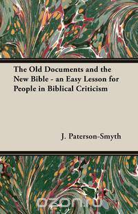 The Old Documents and the New Bible - an Easy Lesson for People in Biblical Criticism