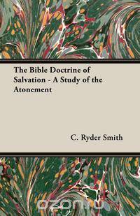 The Bible Doctrine of Salvation - A Study of the Atonement
