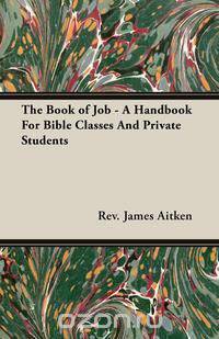 The Book of Job - A Handbook For Bible Classes And Private Students