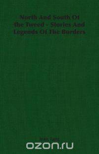 North and South of the Tweed - Stories and Legends of the Borders