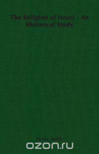 The Religion of Israel - An Historical Study