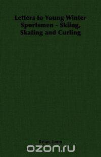 Letters to Young Winter Sportsmen - Skiing, Skating and Curling