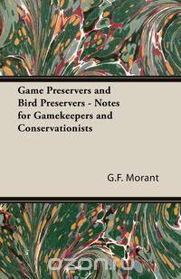Game Preservers and Bird Preservers - Notes for Gamekeepers and Conservationists