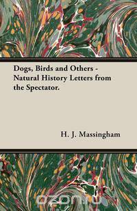 Dogs, Birds and Others - Natural History Letters from the Spectator.