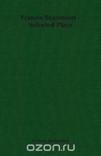 Francis Beaumont - Selected Plays