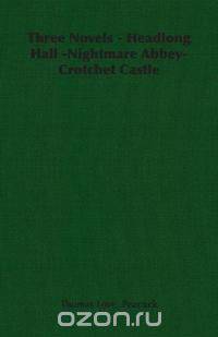 Three Novels - Headlong Hall -Nightmare Abbey-Crotchet Castle