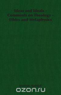 Ideas and Ideals - Comments on Theology - Ethics and Metaphysics