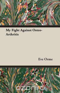 My Fight Against Osteo-Arthritis